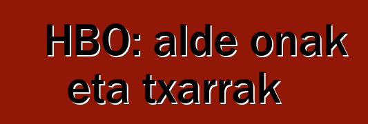 HBO: alde onak eta txarrak
