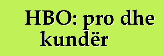 HBO: pro dhe kundër