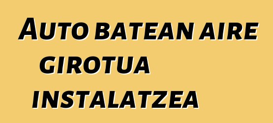 Auto batean aire girotua instalatzea