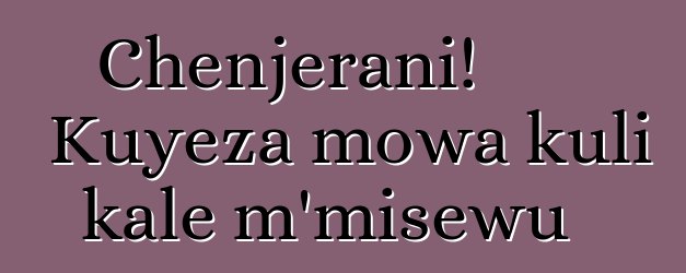 Chenjerani! Kuyeza mowa kuli kale m'misewu