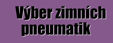 Výběr zimních pneumatik