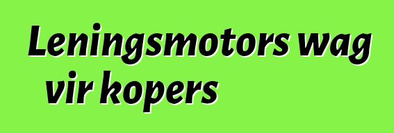 Leningsmotors wag vir kopers