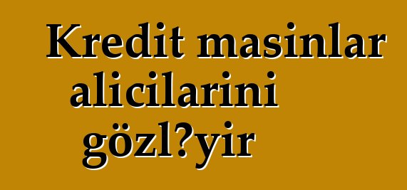 Kredit maşınlar alıcılarını gözləyir